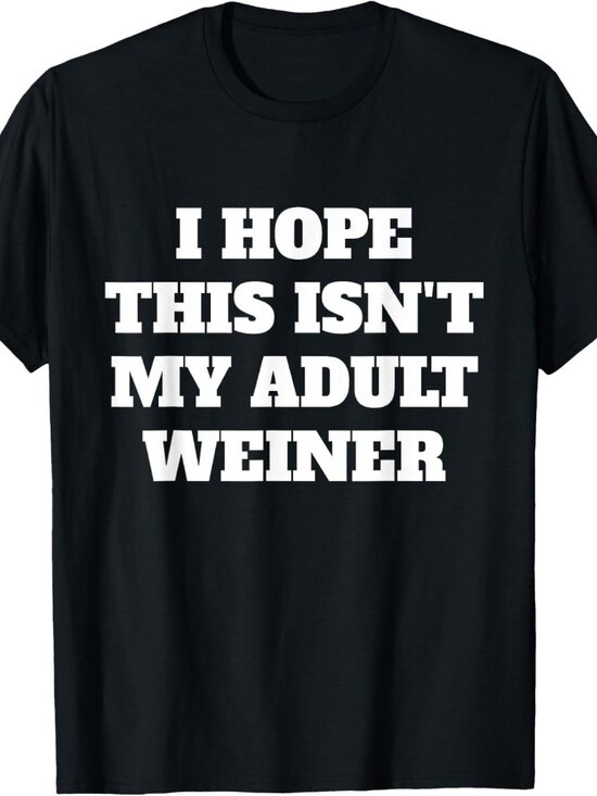 George P Other - I Hope This Isnt My Adult Weiner Funny Adulting Humor T-Shirt